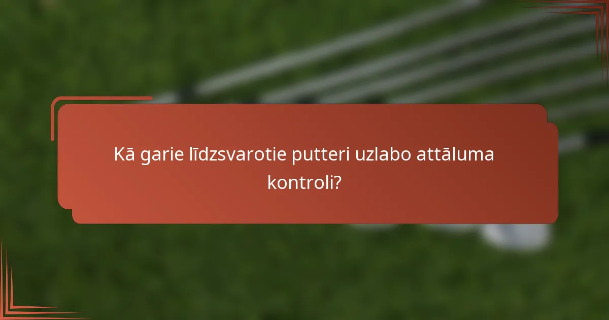Kā garie līdzsvarotie putteri uzlabo attāluma kontroli?