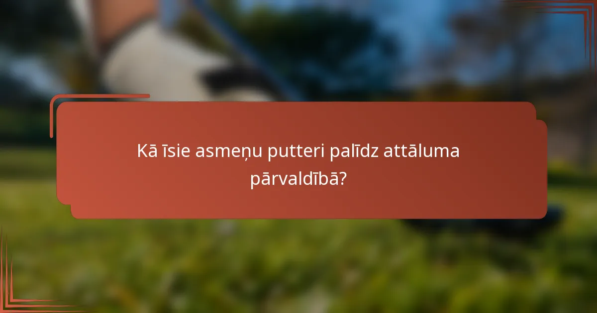 Kā īsie asmeņu putteri palīdz attāluma pārvaldībā?