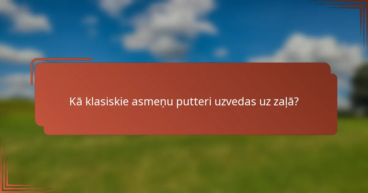 Kā klasiskie asmeņu putteri uzvedas uz zaļā?