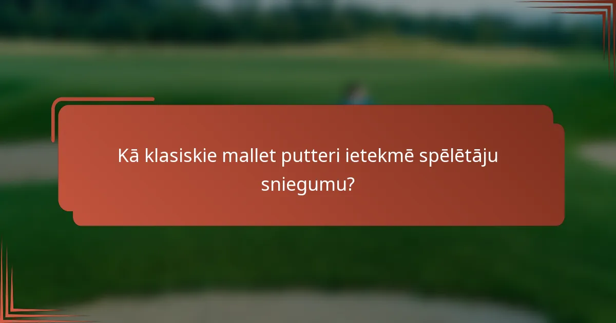 Kā klasiskie mallet putteri ietekmē spēlētāju sniegumu?