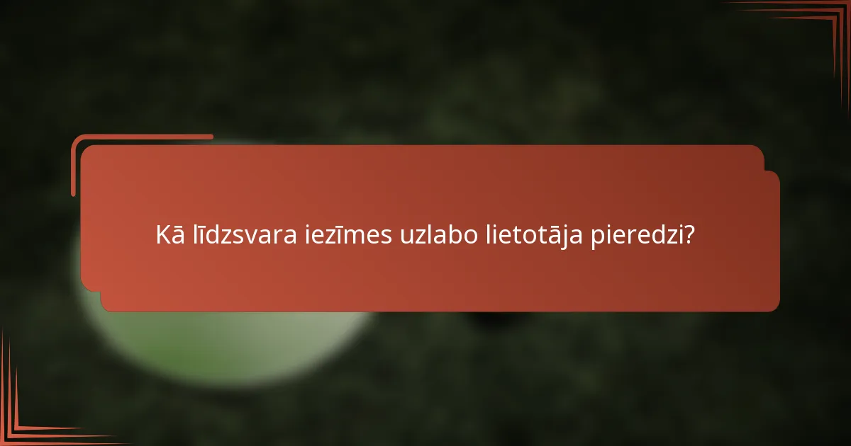 Kā līdzsvara iezīmes uzlabo lietotāja pieredzi?
