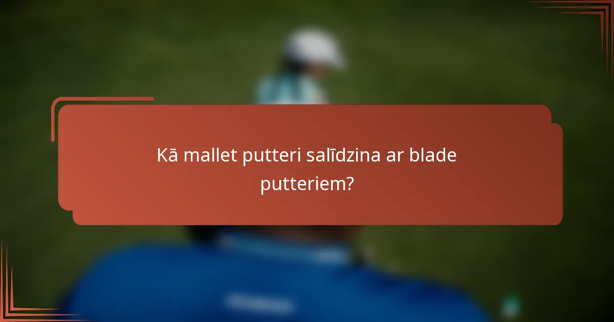Kā mallet putteri salīdzina ar blade putteriem?