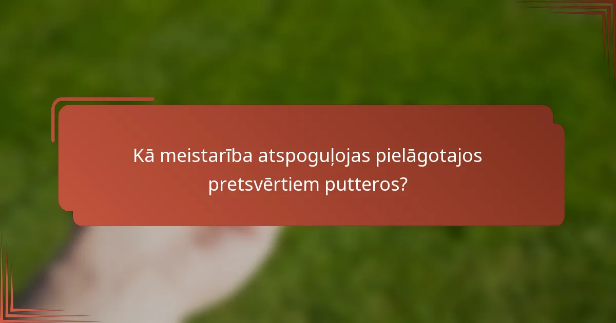 Kā meistarība atspoguļojas pielāgotajos pretsvērtiem putteros?