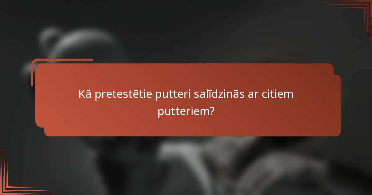 Kā pretestētie putteri salīdzinās ar citiem putteriem?