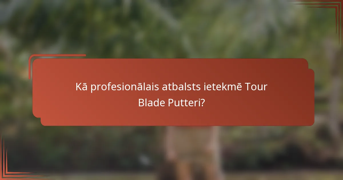 Kā profesionālais atbalsts ietekmē Tour Blade Putteri?