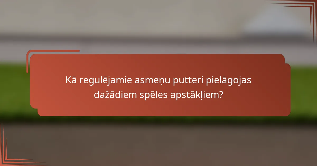 Kā regulējamie asmeņu putteri pielāgojas dažādiem spēles apstākļiem?