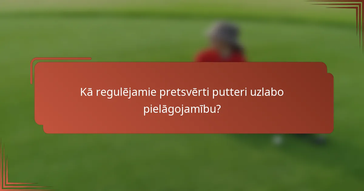 Kā regulējamie pretsvērti putteri uzlabo pielāgojamību?