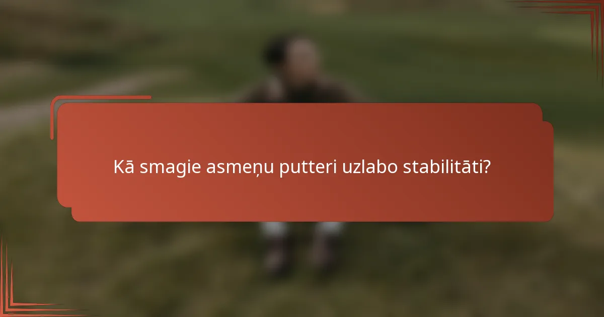 Kā smagie asmeņu putteri uzlabo stabilitāti?