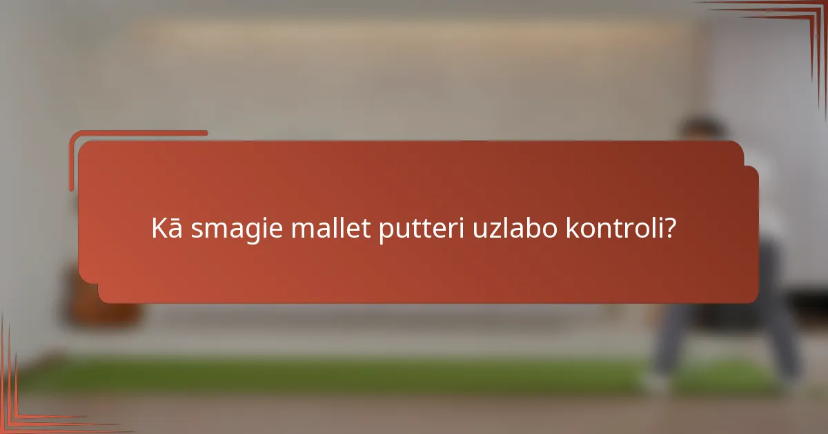 Kā smagie mallet putteri uzlabo kontroli?