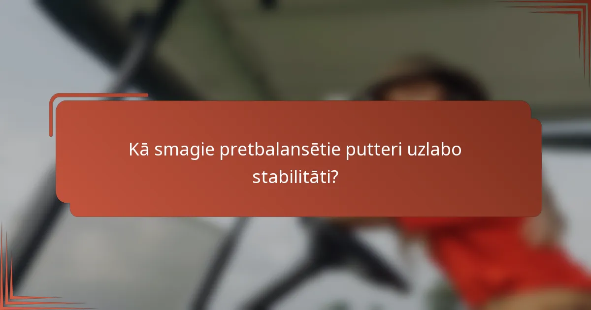 Kā smagie pretbalansētie putteri uzlabo stabilitāti?
