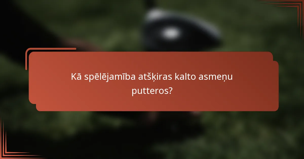 Kā spēlējamība atšķiras kalto asmeņu putteros?