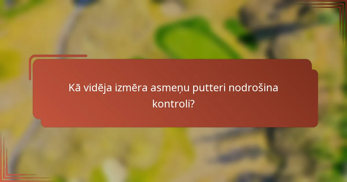 Kā vidēja izmēra asmeņu putteri nodrošina kontroli?