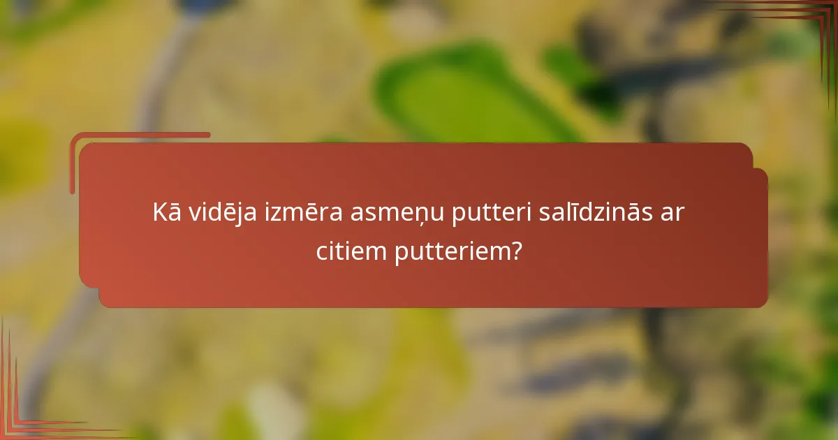 Kā vidēja izmēra asmeņu putteri salīdzinās ar citiem putteriem?