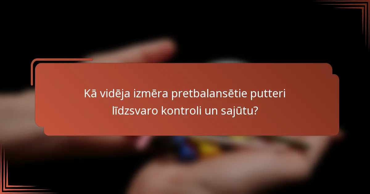 Kā vidēja izmēra pretbalansētie putteri līdzsvaro kontroli un sajūtu?