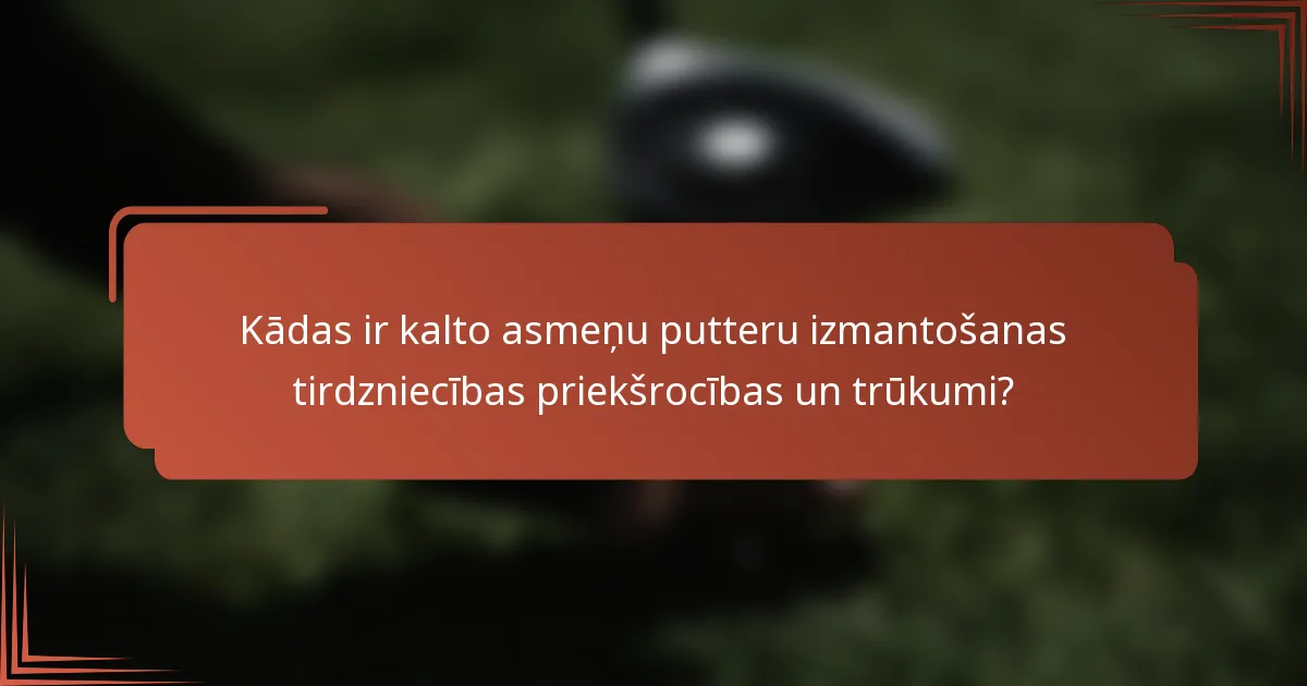 Kādas ir kalto asmeņu putteru izmantošanas tirdzniecības priekšrocības un trūkumi?
