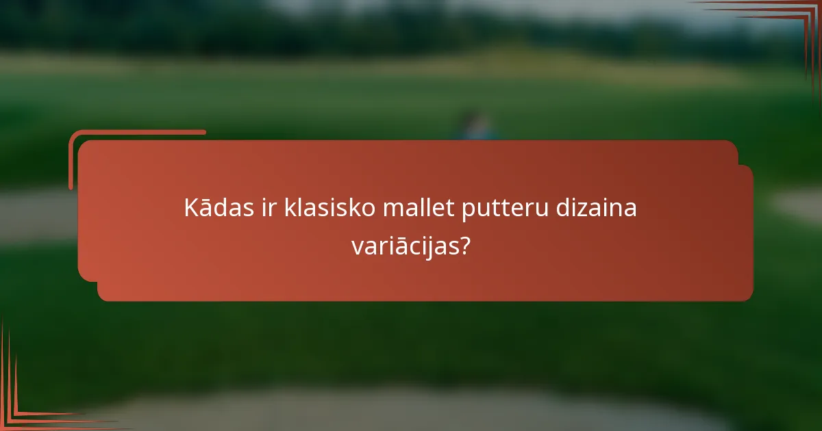 Kādas ir klasisko mallet putteru dizaina variācijas?