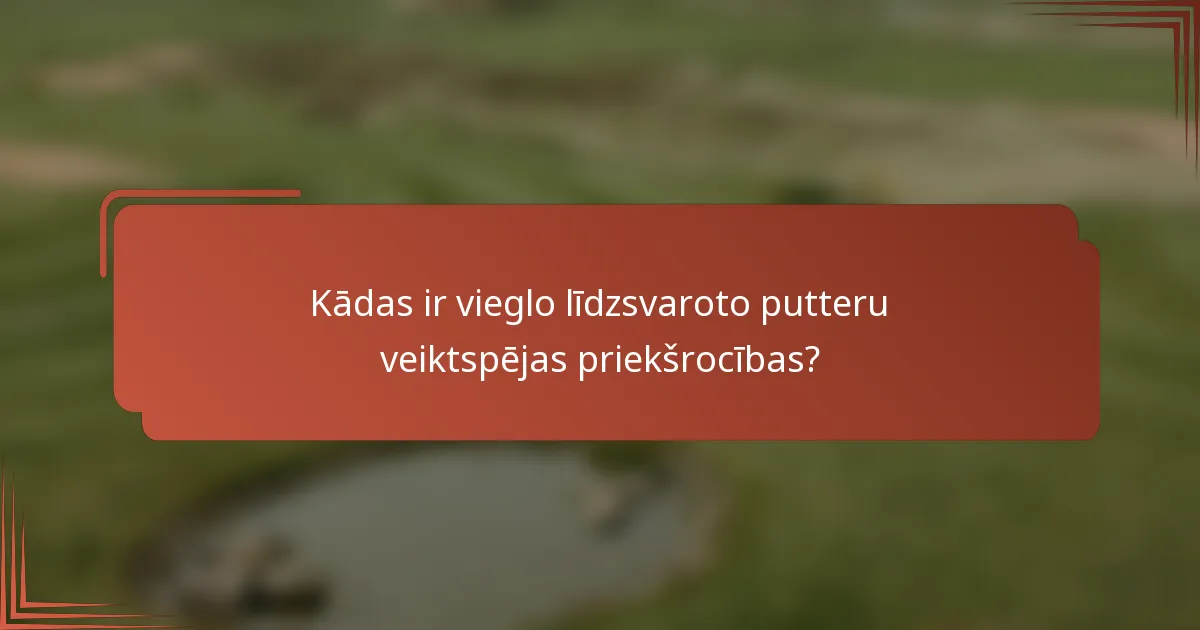 Kādas ir vieglo līdzsvaroto putteru veiktspējas priekšrocības?