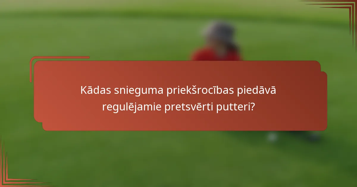 Kādas snieguma priekšrocības piedāvā regulējamie pretsvērti putteri?