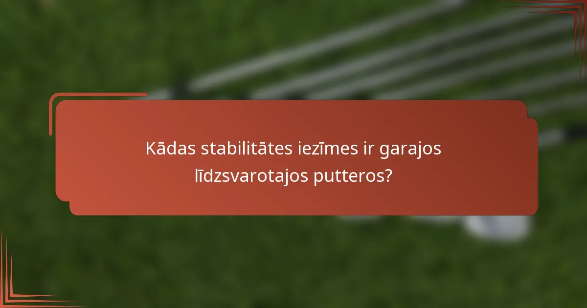Kādas stabilitātes iezīmes ir garajos līdzsvarotajos putteros?