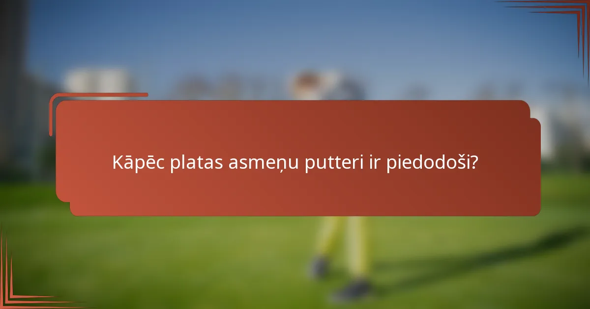 Kāpēc platas asmeņu putteri ir piedodoši?