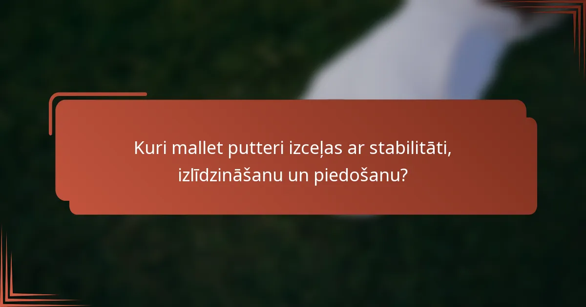 Kuri mallet putteri izceļas ar stabilitāti, izlīdzināšanu un piedošanu?